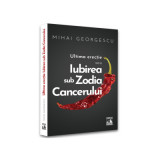 Iubirea in Zodia Cancerului - Ultima Erectie - Mihai Georgescu