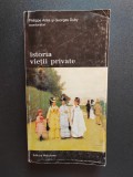 Philippe Ari&egrave;s ȘI GEORGES DUBY, ISTORIA VIEȚII PRIVATE VOL. 8, 1997