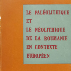 Le paleolithique et le neolithique de la roumanie en contexte Europeen (cu semnatura autorului)