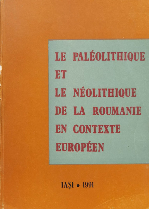 Le paleolithique et le neolithique de la roumanie en contexte Europeen (cu semnatura autorului)