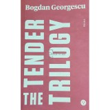 Bogdan Georgescu - Trilogia sensibila / The tender trilogy (Editia: 2022)