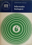 Informatia Biologica - Constantin Neacsu, Editura Stiintifica 1982, Colectia Stiinta pt. Toti, Biologie, 126 Pagini
