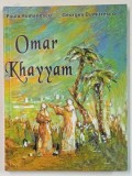 OMAR KHAYYAM , RUBAIATE / ROBAIATES , VERSIUNE IN ROMANA SI FRANCEZA , de PAUL ROMANESCU , ilustratii de GEORGES DUMITRESCO , 2002