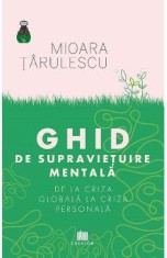 Ghid de supravietuire mentala. De la criza globala la criza personala - Mioara Tarulescu