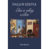 &Eacute;lni a vil&aacute;g sz&eacute;l&eacute;n - Dallos Szilvia
