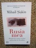 Mihail Siskin - Rusia mea. Perspectiva unui scriitor autoexilat in Occident