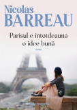 Parisul e &icirc;ntotdeauna o idee bună - Paperback brosat - Nicolas Barreau - Paralela 45, 2020