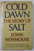 COLD DAWN , THE STORY OF SALT by JOHN NEWHOUSE , 1973