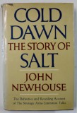 COLD DAWN , THE STORY OF SALT by JOHN NEWHOUSE , 1973