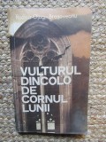 Vulturul dincolo de Cornul Lunii - Rodica Ojog-Brasoveanu, Carte Politista, Editura Militara 1988, Romana, 251 pagini