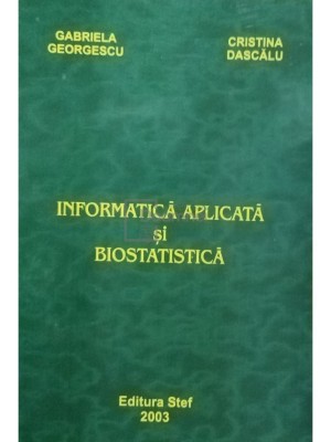 Gabriela Georgescu - Informatica aplicata si biostatistica (Editia: 2003) foto