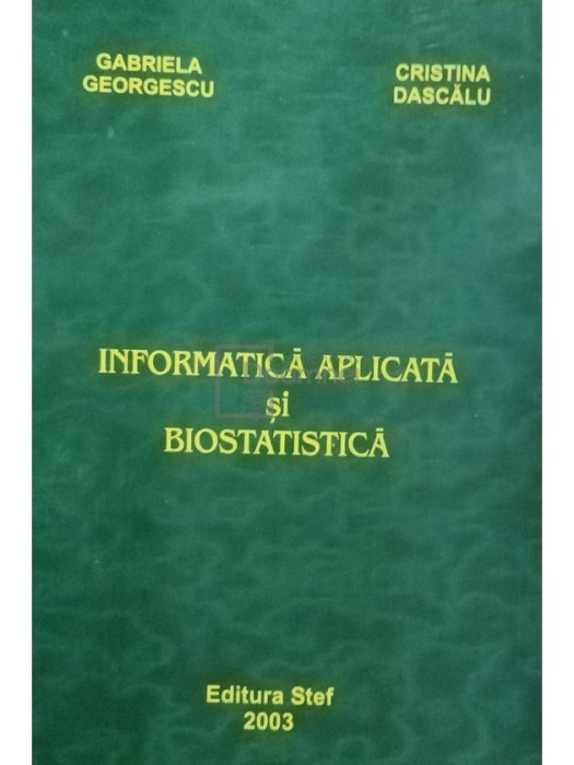 Gabriela Georgescu - Informatica aplicata si biostatistica (Editia: 2003)