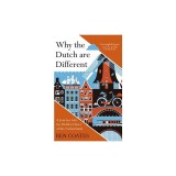Why the Dutch Are Different: A Journey Into the Hidden Heart of the Netherlands