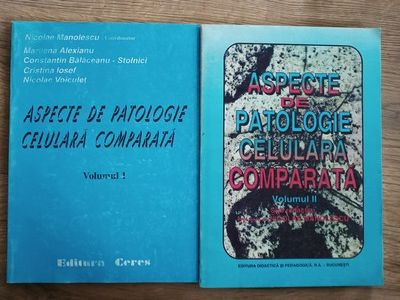 Aspecte de patologie celulara comparata 1, 2- Nicolae Manolescu, Maniena Alexianu
