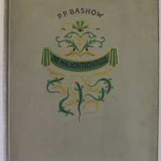 DIE MALACHITSCHATULLE , MARCHEN AUS DEM URAL ( CUTIA DE MALACHIT , POVESTI DIN URAL ) von P.P. BASHOW , TEXT IN LB. GERMANA , ANII '60 - ' 70