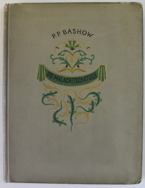 DIE MALACHITSCHATULLE , MARCHEN AUS DEM URAL ( CUTIA DE MALACHIT , POVESTI DIN URAL ) von P.P. BASHOW , TEXT IN LB. GERMANA , ANII &#039;60 - &#039; 70