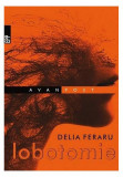 Lobotomie - Paperback brosat - Delia Feraru - Paralela 45