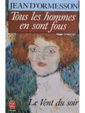 Jean d&#039;Ormesson - Tous les hommes en sont fous (Editia: 1989)