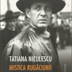 Mistica rugaciunii si a revolverului. Viata lui Corneliu Zelea Codreanu - Tatiana Niculescu