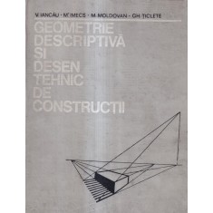V. Iancau, M. Imecs - Geometrie descriptiva si desen tehnic de constructii