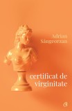 Certificat de virginitate - Adrian Sangeorzan - Editura Curtea Veche