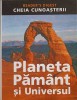 Cheia Cunoasterii: Planeta Pamant si Universul - Colectiv, Reader&#039;s Digest, 2007, Romana, Geografie, Hardcover