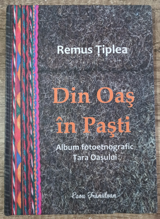 Din Oas in Pasti (album fotoetnografic Tara Oasului) - Remus Tiplea