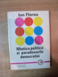 MISTICA POLITICA SI PARADOXURILE DEMOCRATIEI de ION FLOREA , Bucuresti 1996