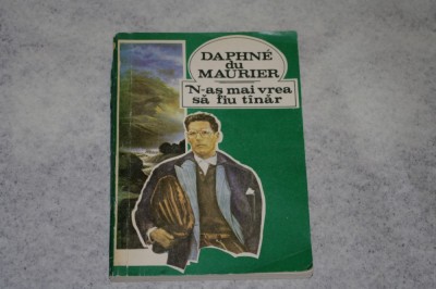 N-as mai vrea sa fiu tanar - Daphne du Maurier - 1991 foto