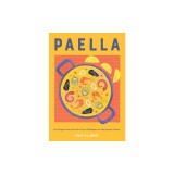 Paella: The Original One-Pan Dish: Over 50 Recipes for the Spanish Classic