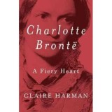 Carte Biografie: A Fiery Heart - Charlotte Bronte (Biografie Charlotte Bronte)