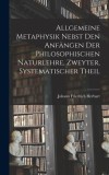 Allgemeine Metaphysik nebst den Anf