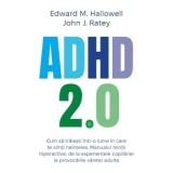 ADHD 2. 0. Cum sa traiesti intr-o lume in care te simti neinteles. Manualul mintii hiperactive, de la experientele copilariei la provocarile varstei a