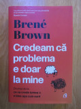 Brene Brown - Credeam ca problema e doar la mine (2022, editie cartonata)