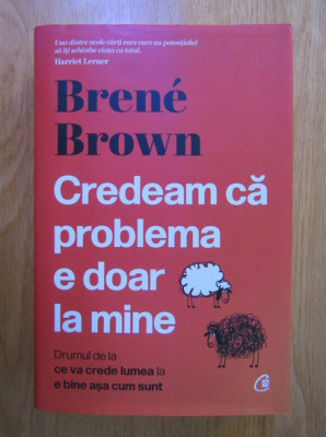 Brene Brown - Credeam ca problema e doar la mine (2022, editie cartonata) foto