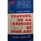 Ovidiu Drimba - Teatrul de la origini si pana azi (Editia: 1973)