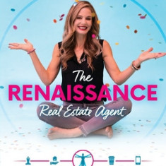 The Renaissance Real Estate Agent: Unleash the Art of Systems In Your Real Estate Business