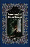 Insemnari din subterana - Feodor M. Dostoievski