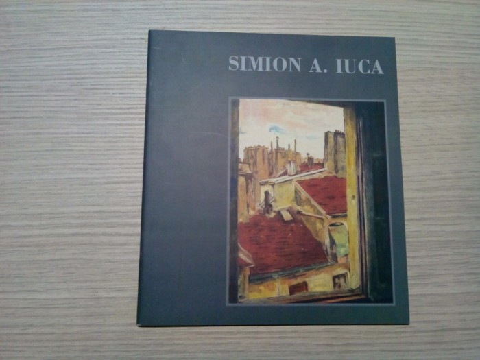SIMION A. IUCA - Mihai Oroveanu (organizarea expozitiei) - 2000, 48 p.