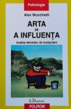 Arta de a influenta. Analiza tehnicilor de manipulare - 2002 - Alex Mucchielli (XB287), Polirom