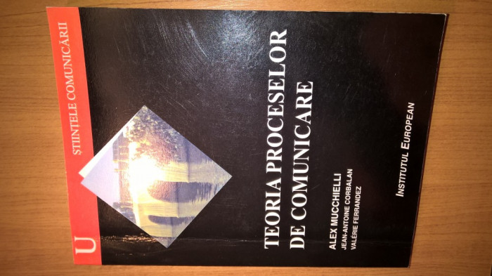 Alex Mucchielli s.a. -Teoria proceselor de comunicare (Institutul European 2006)