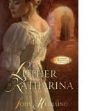 Luther si Katharina. Un roman al dragostei si al rebeliunii - Jody Hedlund