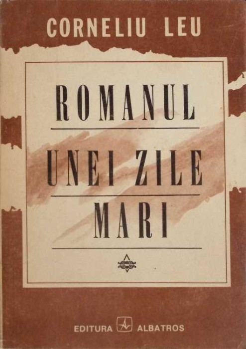 ROMANUL UNEI ZILE MARI-CORNELIU LEU-266477