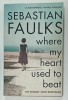 WHERE MY HEART USED TO BEAT by SEBASTIAN FAULKS , 2015