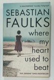 WHERE MY HEART USED TO BEAT by SEBASTIAN FAULKS , 2015