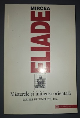 Mircea Eliade - Misterele si iniţierea orientala * Scrieri de tinerețe (1926) foto