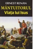 Mantuitorul. Viata lui Iisus - Ernest Renan