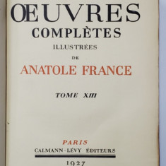 OEUVRES COMPLETES ILLUSTREES DE ANATOLE FRANCE, TOME XIII - PARIS, 1927