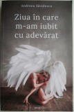 Cumpara ieftin Ziua in care m-am iubit cu adevarat - Andreea Savulescu - Roman, Carte beletristica