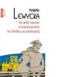 Scurta istorie a tractoarelor in limba ucraineana (editie de buzunar) - Marina Lewycka, Fraga Cusin